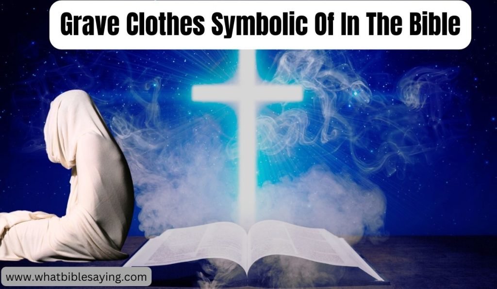 Grave Clothes Symbolic Of In The Bible