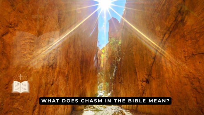 What Does Chasm in the Bible Mean? - Symbolism and Lessons