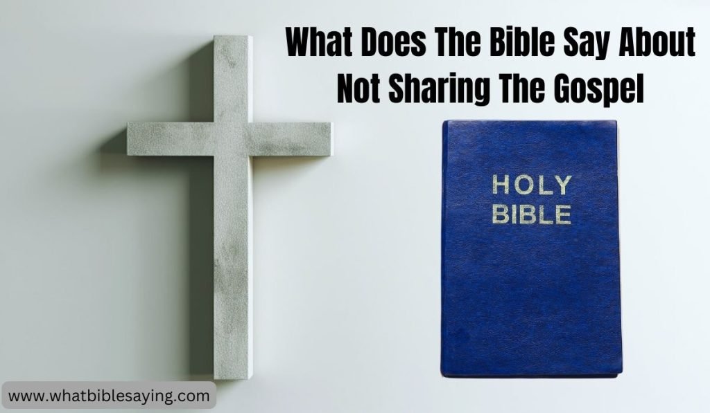 What Does The Bible Say About Not Sharing The Gospel