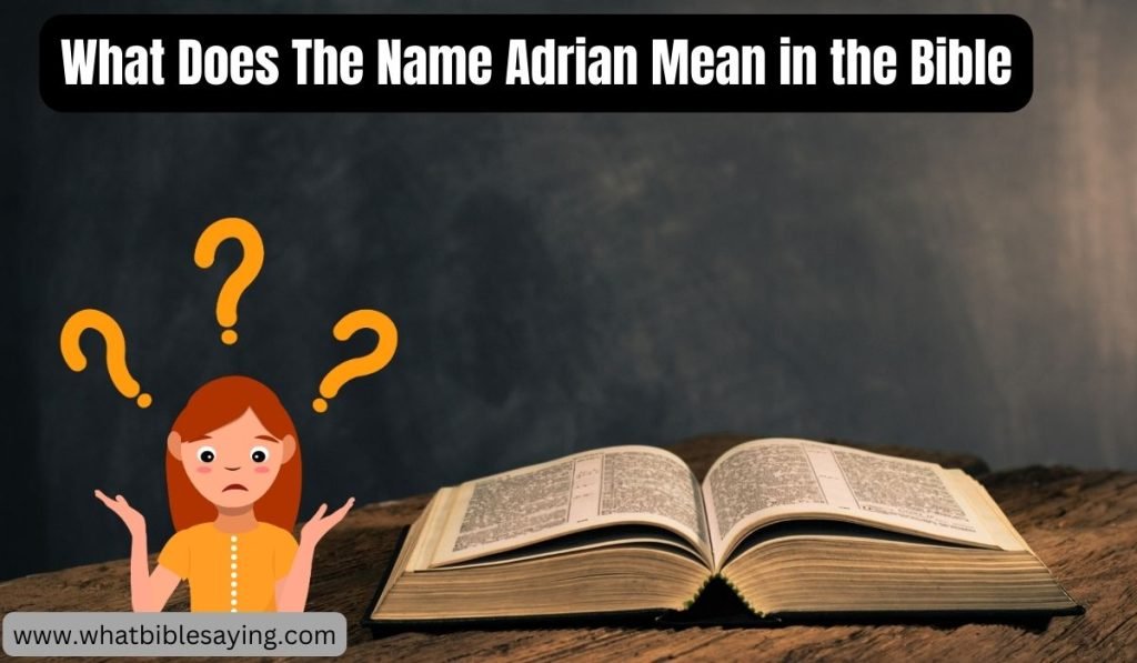 What Does the Name Adrian Mean in the Bible? Full Analysis 1 What Does The Name Adrian Mean in the Bible