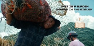 Who is a burden bearer according to the Bible?