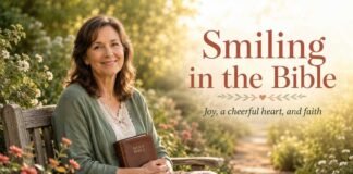 What Does the Bible Say About Smiling and Having a Cheerful Heart