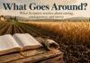 Does The Bible Say What Goes Around Comes Around? What Scripture Teaches Does the Bible say what goes around comes around in Scripture?