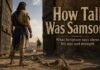 How Tall Was Samson in the Bible? Exploring Samson Stature in the Bible How tall was Samson in the Bible shown beside ancient city gates