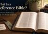 What Is a Reference Bible? Meaning, Features, and How to Use One What Is a Reference Bible with cross-references for Bible study