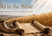 What Does 50 Mean in the Bible? Jubilee, Pentecost, and Freedom What Does 50 Mean in the Bible through Jubilee and Pentecost
